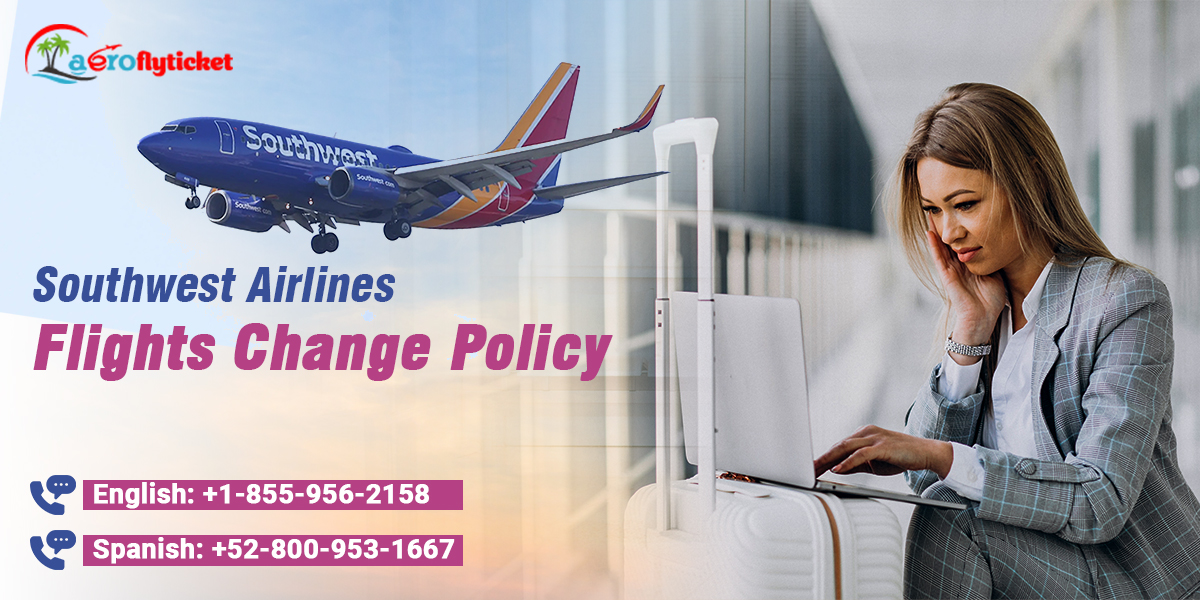 Southwest Airlines change flight policy without paying extra.