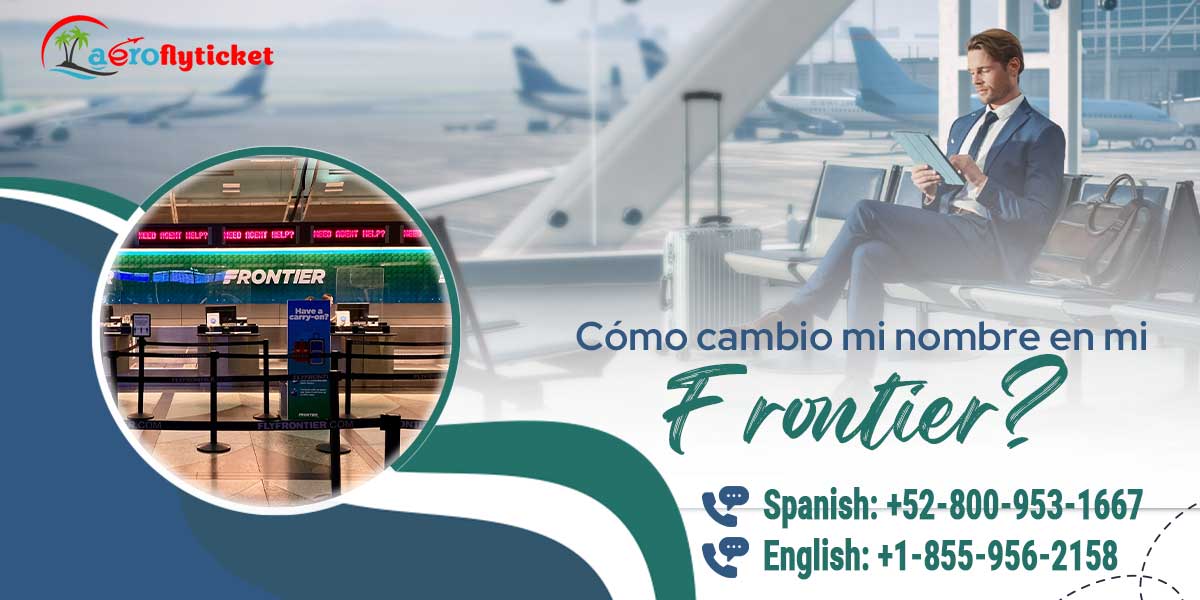 La política de cambio de nombre de Frontier Airlines: cómo corregir el nombre en boleto?