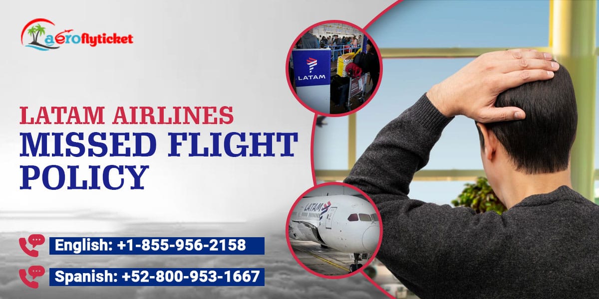 Latam Airlines Missed Flight Policy