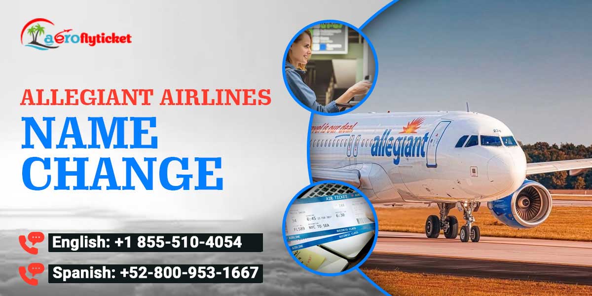 How To Allegiant Airlines Name Change Policy?