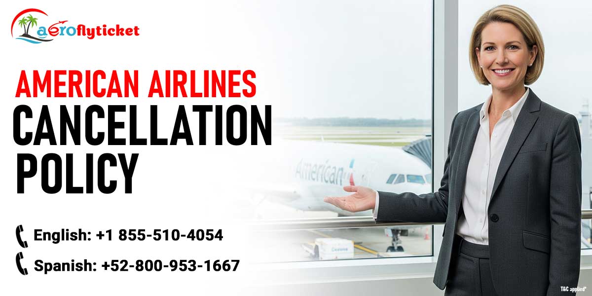 What is American Airlines Cancellation Policy?