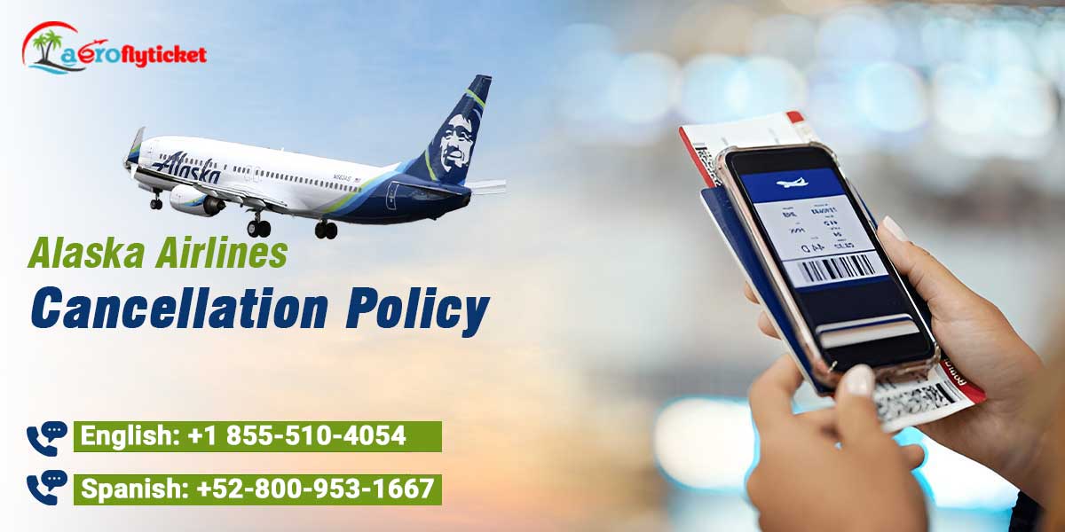 alaska airlines cancellation policy
