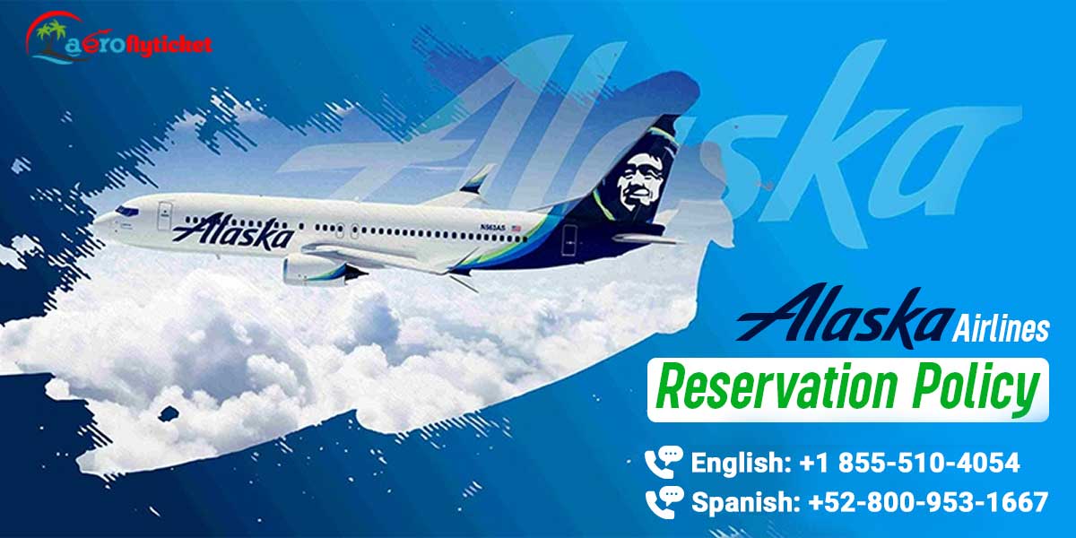 Alaska airlines reservation policy